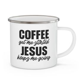 Enamel Camping Mug, Coffee Get Me Started, Jesus Keeps Me Going